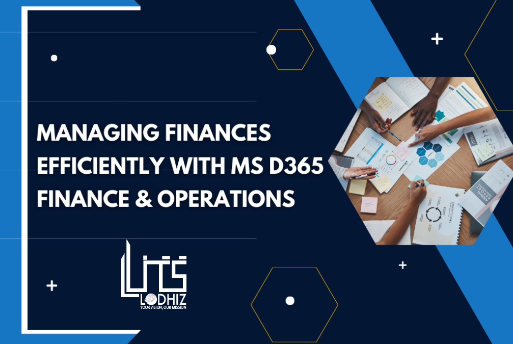 How D365 Finance and Operations Supports Modern Business Growth