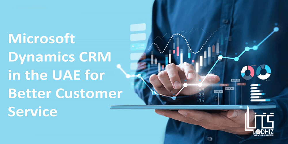 How Microsoft CRM Helps UAE Businesses Build Stronger Customer Relationships